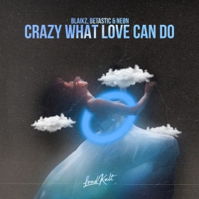 BLAIKZ, BETASTIC & NEØN - CRAZY WHAT LOVE CAN DO